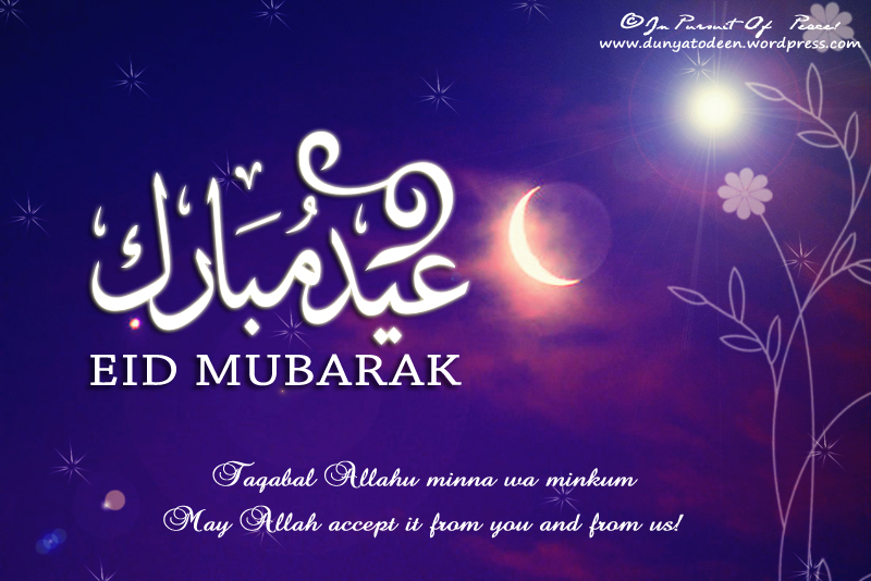 Eid Mubarak! :)  In Pursuit of Peace!